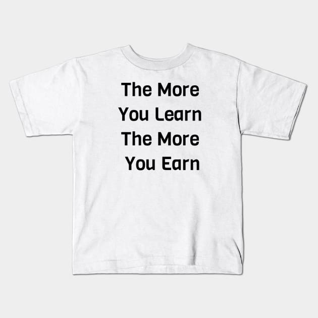 The More You Learn The More You Earn Kids T-Shirt by Jitesh Kundra